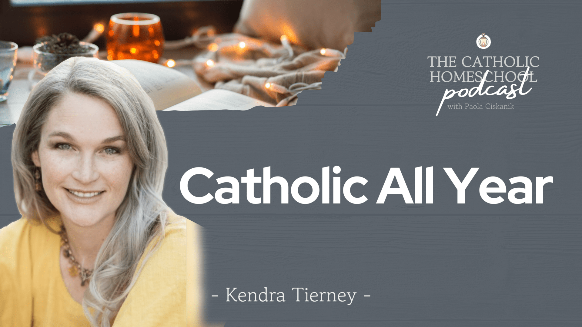 Kendra Tierney | Catholic All Year | The Catholic Homeschool Podcast