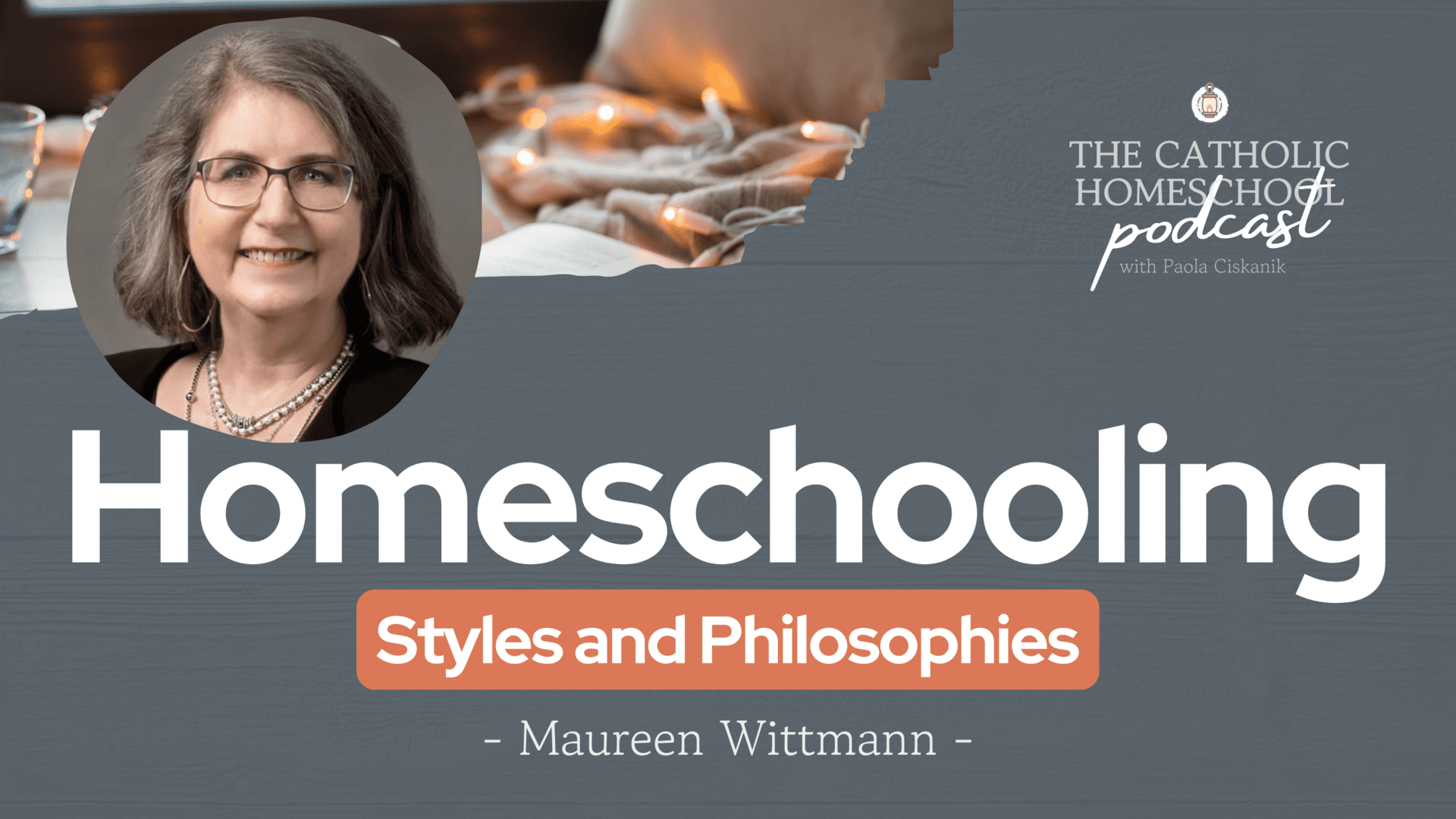 Maureen Wittmann | Homeschooling Styles and Philosophies | The Catholic Homeschool Podcast