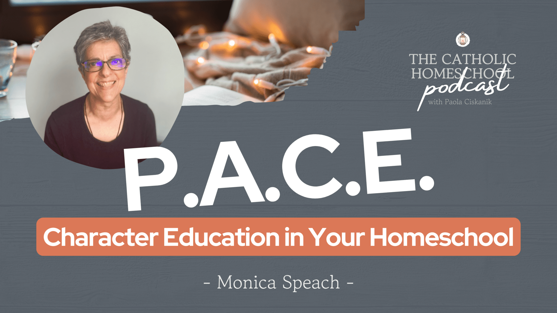 Monica Speach | PACE: Character Education in Your Homeschool | The Catholic Homeschool Podcast