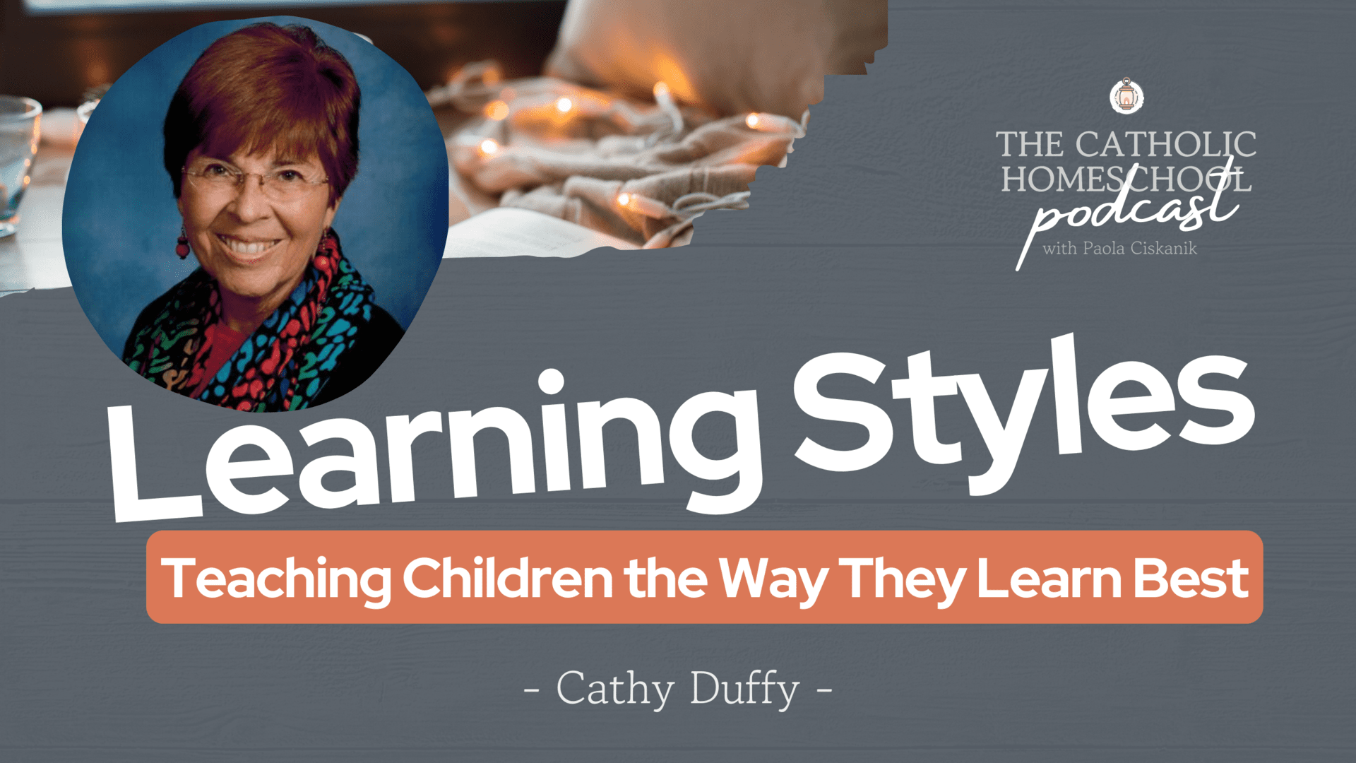 Cathy Duffy | Learning Styles: Teaching Children the Way They Learn Best | The Catholic Homeschool Podcast