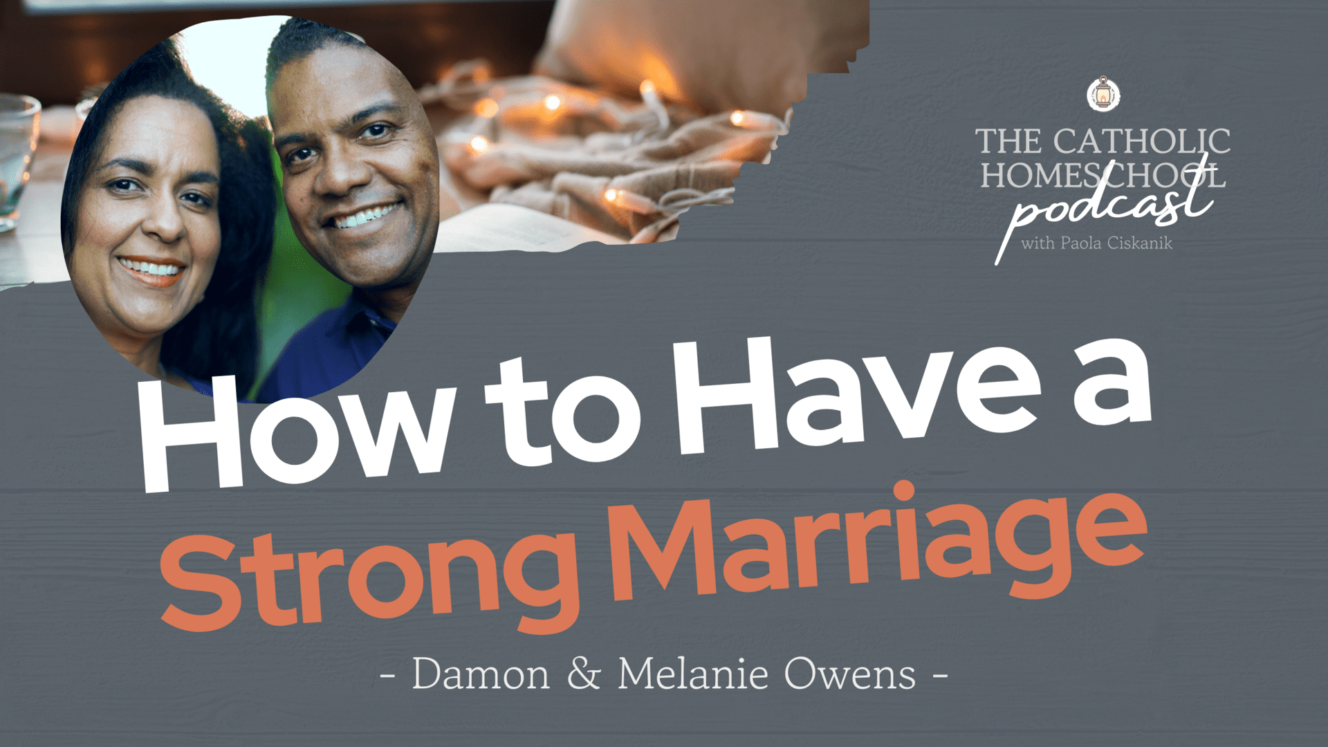 Damon & Melanie Owens | How to Have a Strong Catholic Marriage | The Catholic Homeschool Podcast