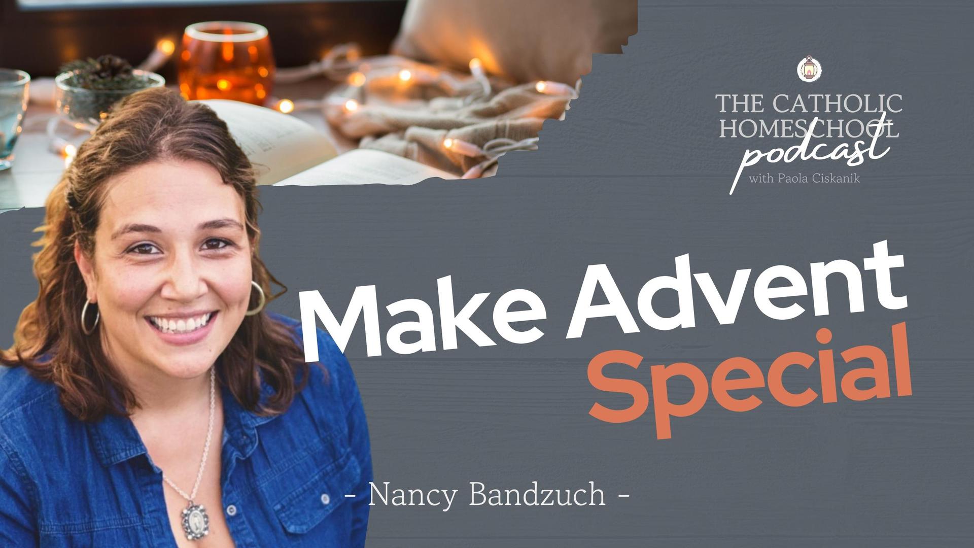Nancy Bandzuch | Make Advent Special | The Catholic Homeschool Podcast