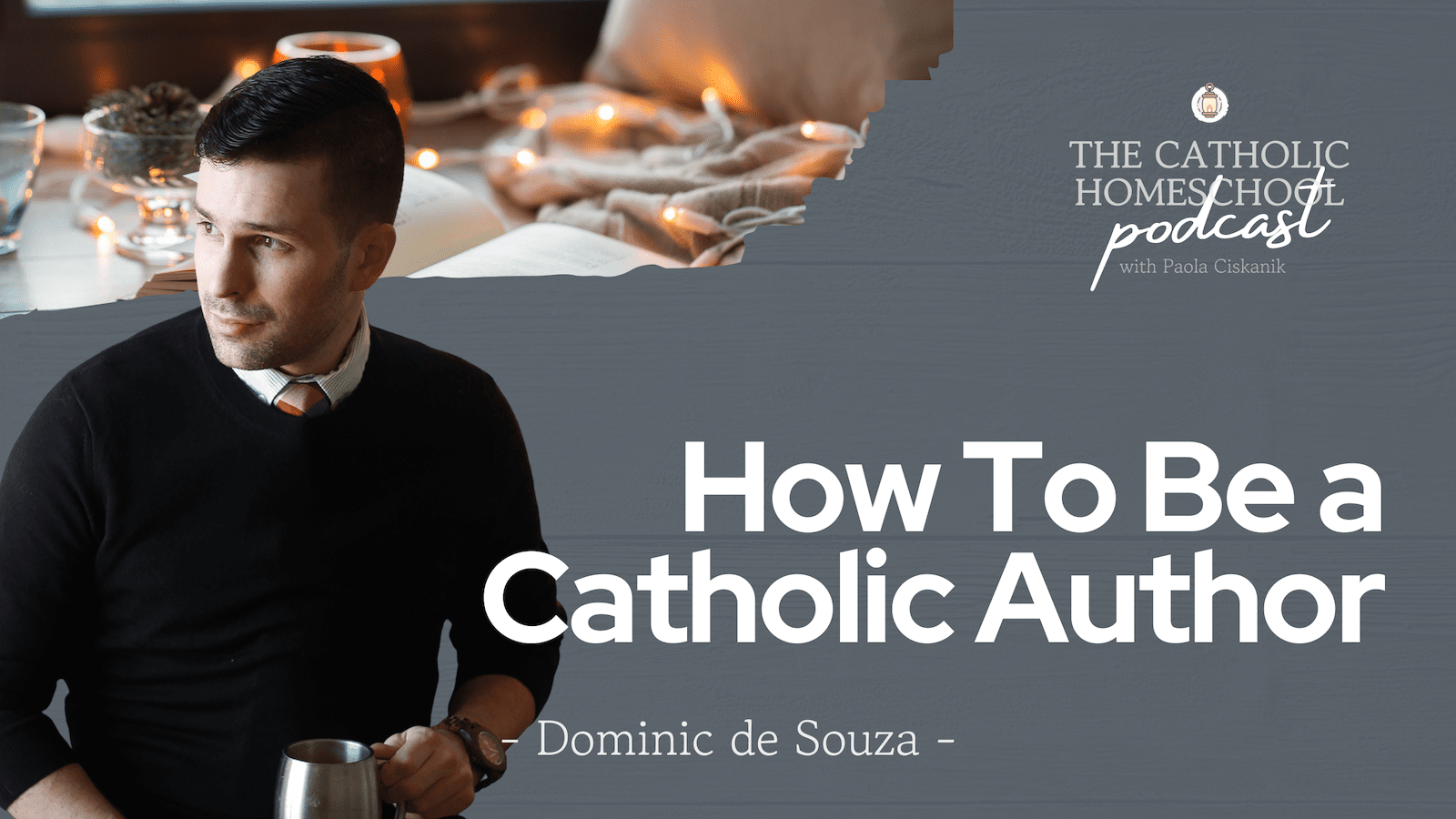 Dominic de Souza | How to Be a Catholic Author | The Catholic Homeschool Podcast
