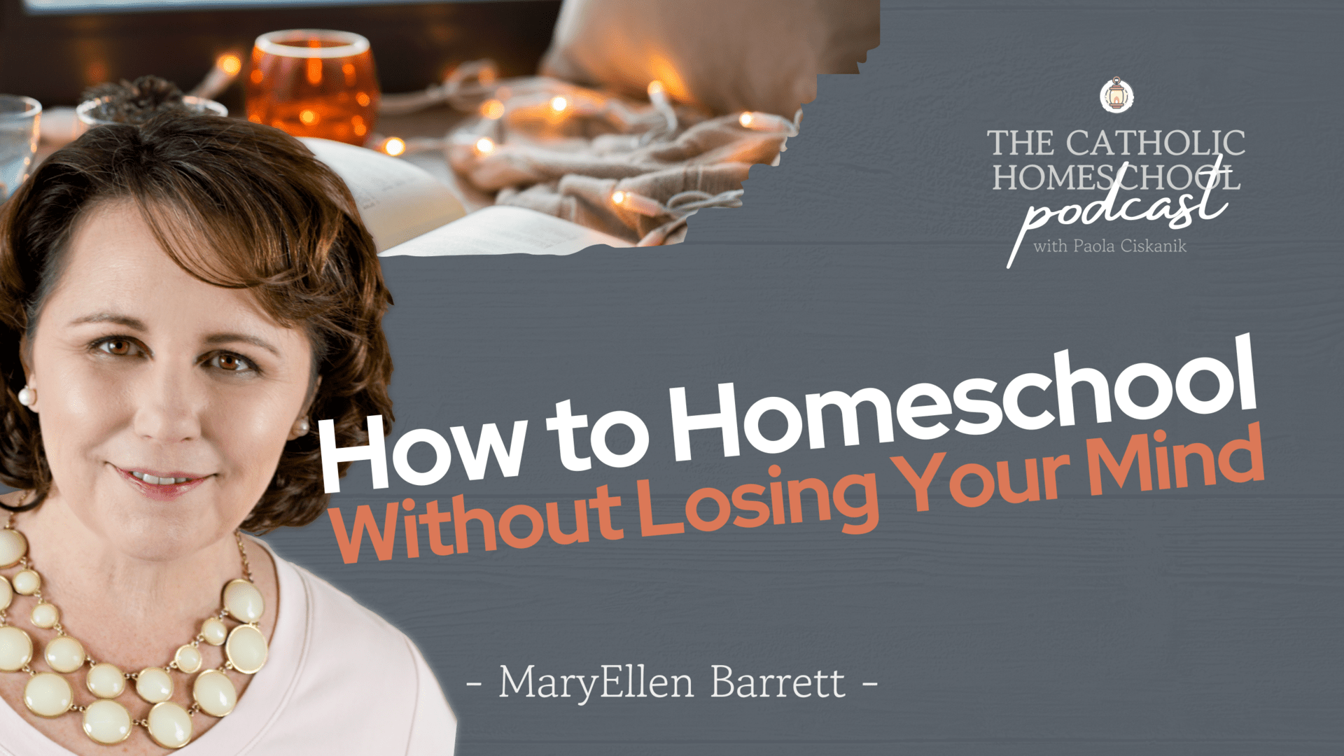 MaryEllen Barrett | How to Homeschool Without Losing Your Mind | The Catholic Homeschool Podcast