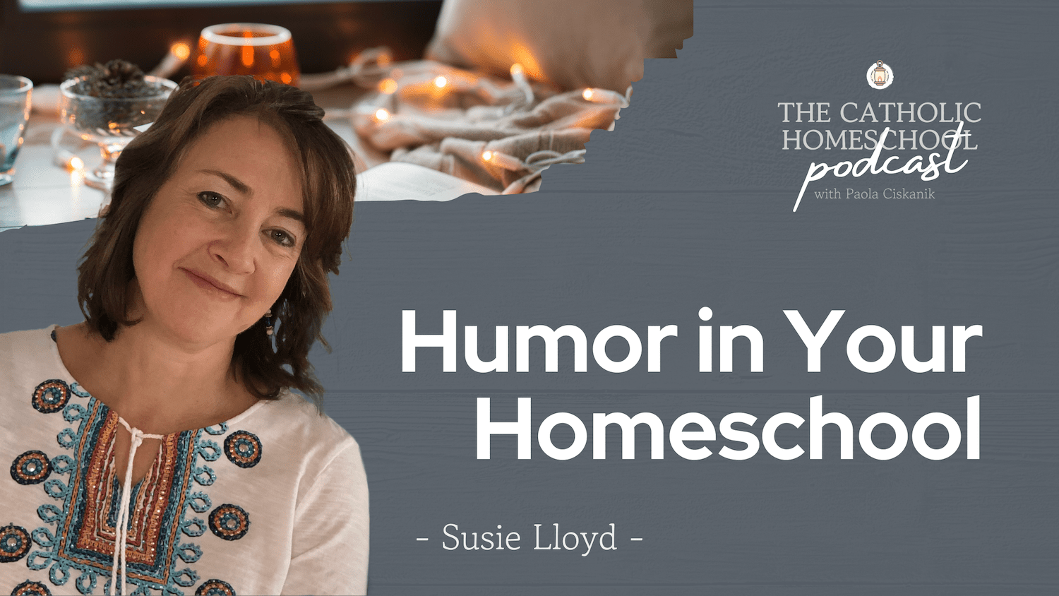 Susie Lloyd | Humor in Your Homeschool | The Catholic Homeschool Podcast