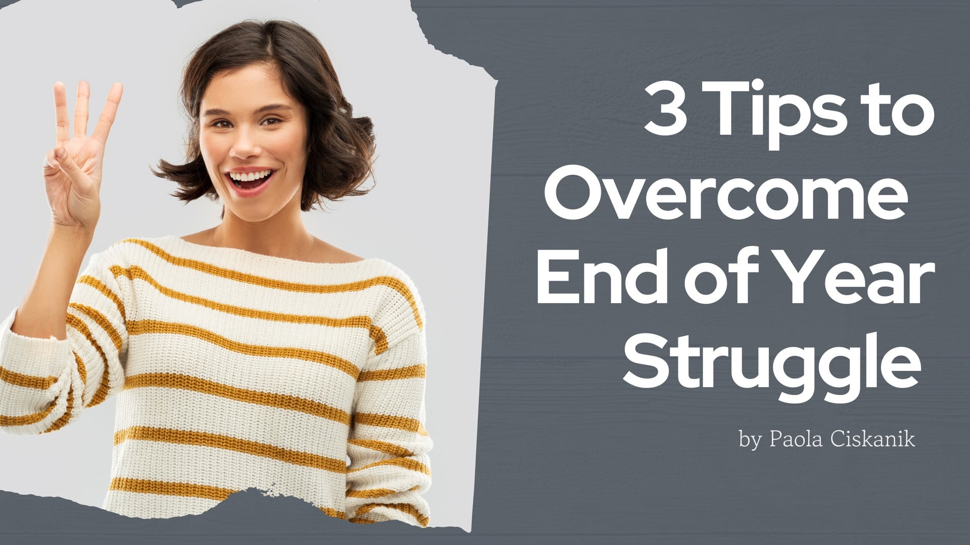 3 Tips to Overcome the End of Year Struggle