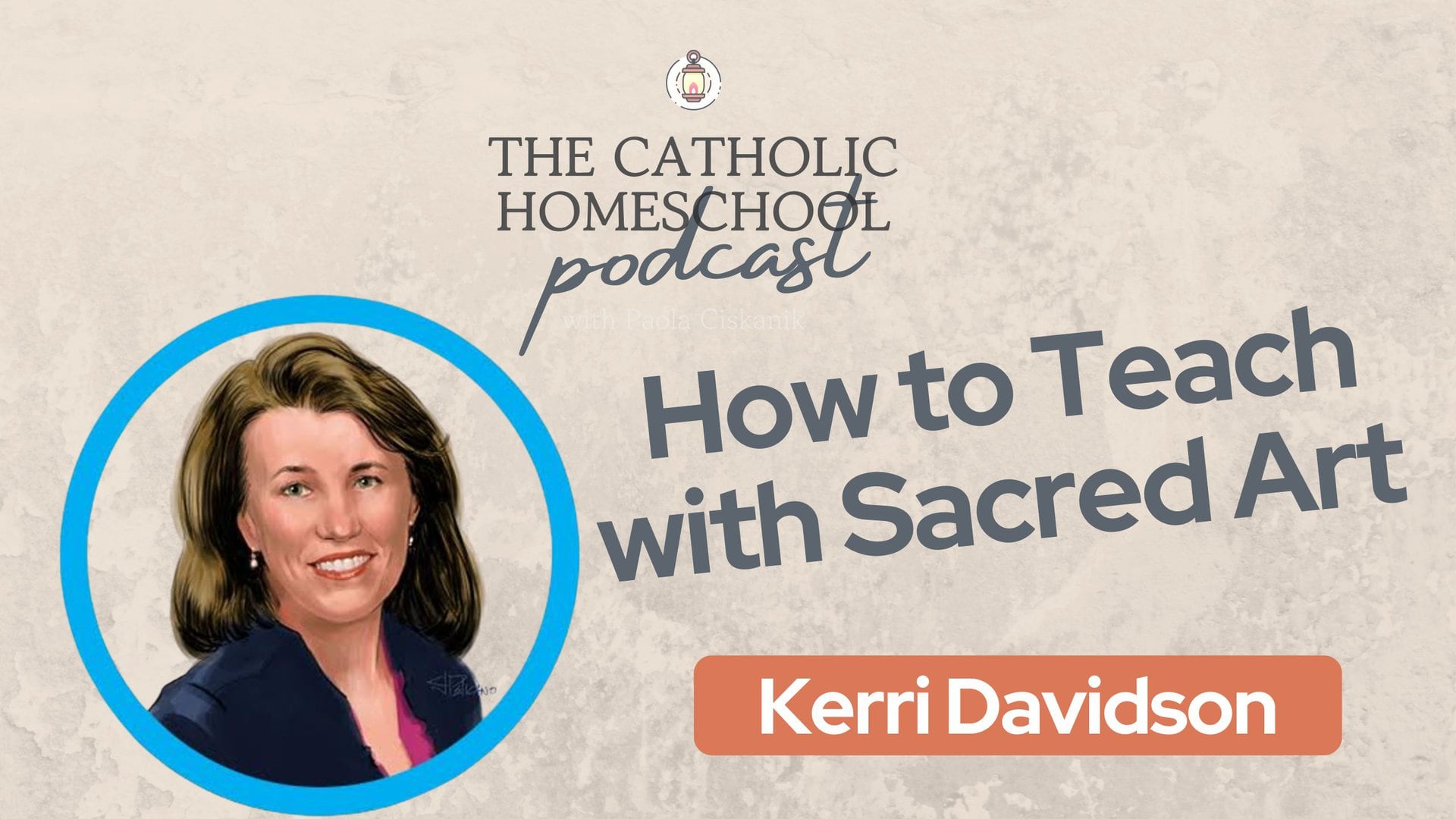 Kerri Davidson| How to Teach with Sacred Art | The Catholic Homeschool Podcast