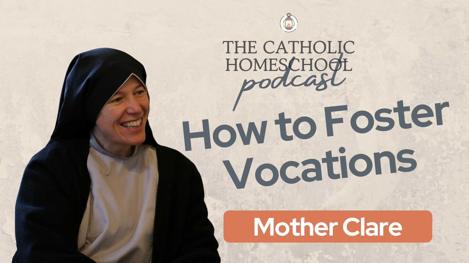 Mother Clare | How to Foster Vocations in The Family | The Catholic Homeschool Podcast